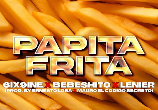 6ix9ine, Bebeshito & Lenier – Papita Frita