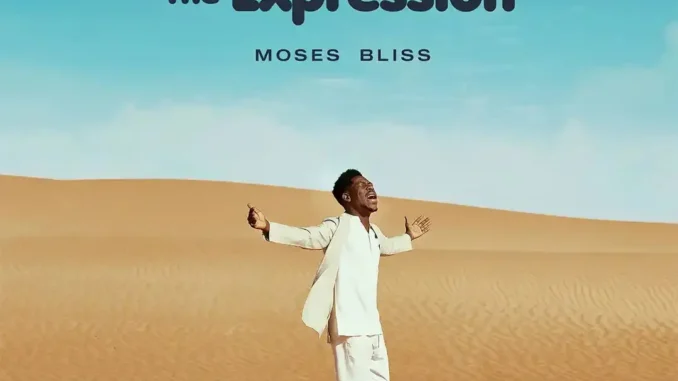 ALBUM: Moses Bliss  The Expression Mp3 Download