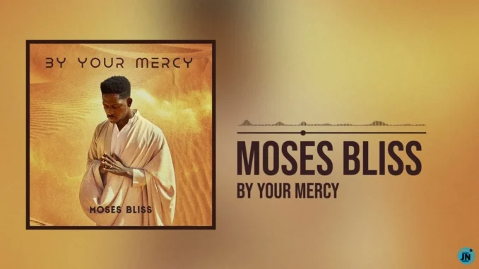 Moses Bliss  By Your Mercy (Live) Mp3 Download